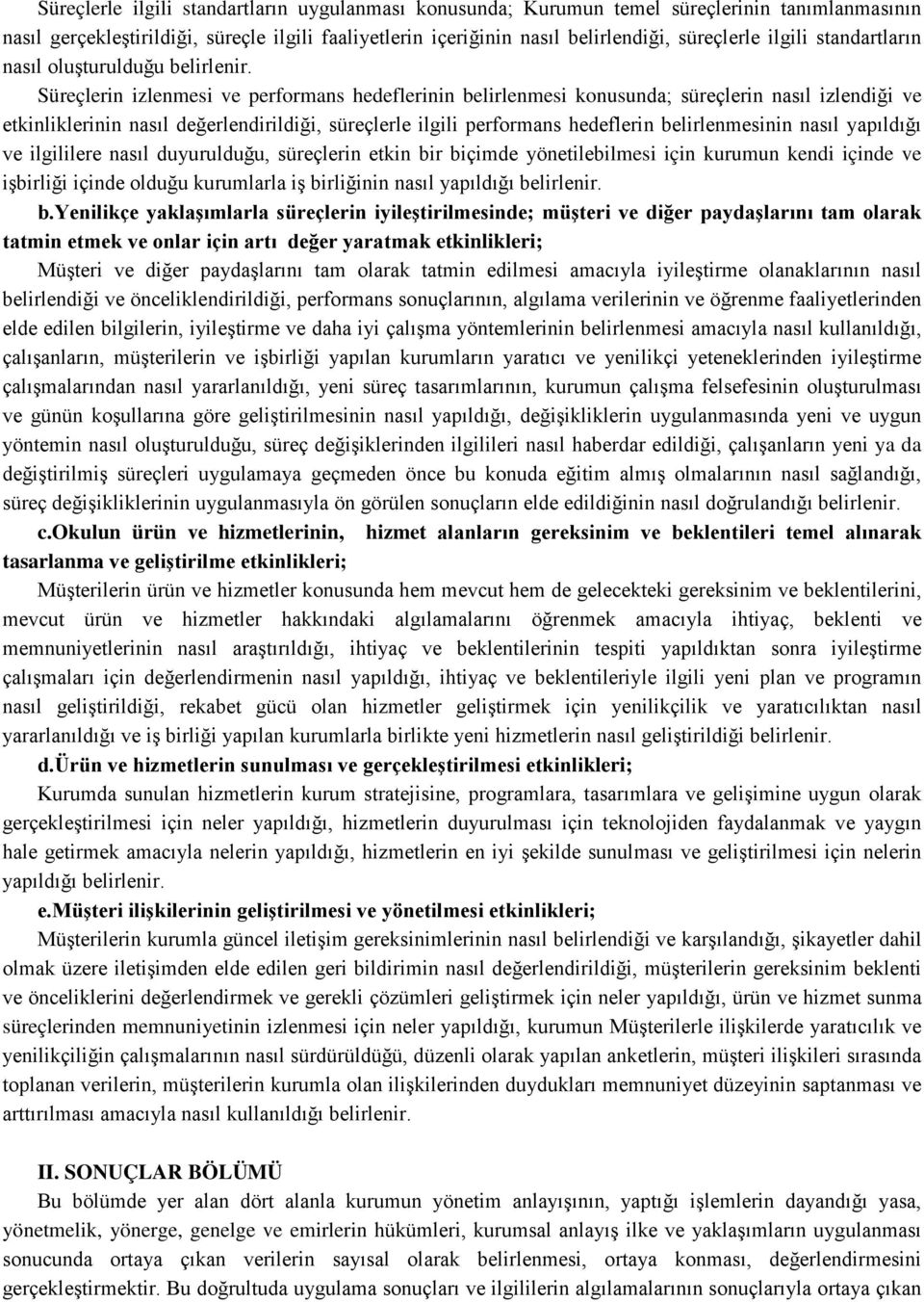 Süreçlerin izlenmesi ve performans hedeflerinin belirlenmesi konusunda; süreçlerin nasıl izlendiği ve etkinliklerinin nasıl değerlendirildiği, süreçlerle ilgili performans hedeflerin belirlenmesinin