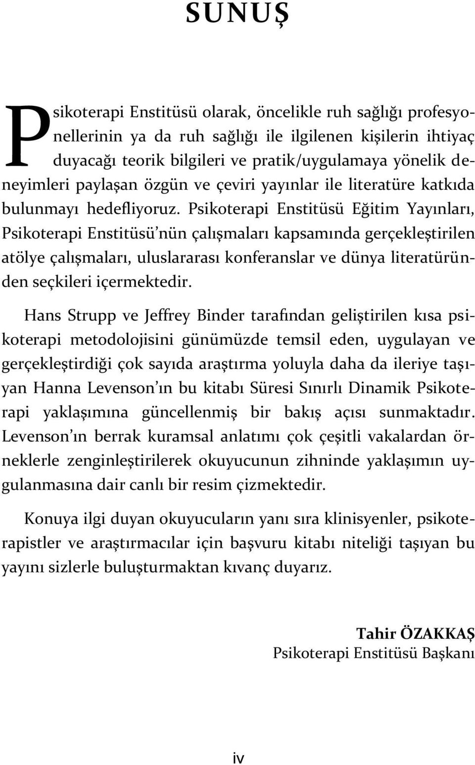 Psikoterapi Enstitüsü Eğitim Yayınları, Psikoterapi Enstitüsü nün çalışmaları kapsamında gerçekleştirilen atölye çalışmaları, uluslararası konferanslar ve dünya literatüründen seçkileri içermektedir.