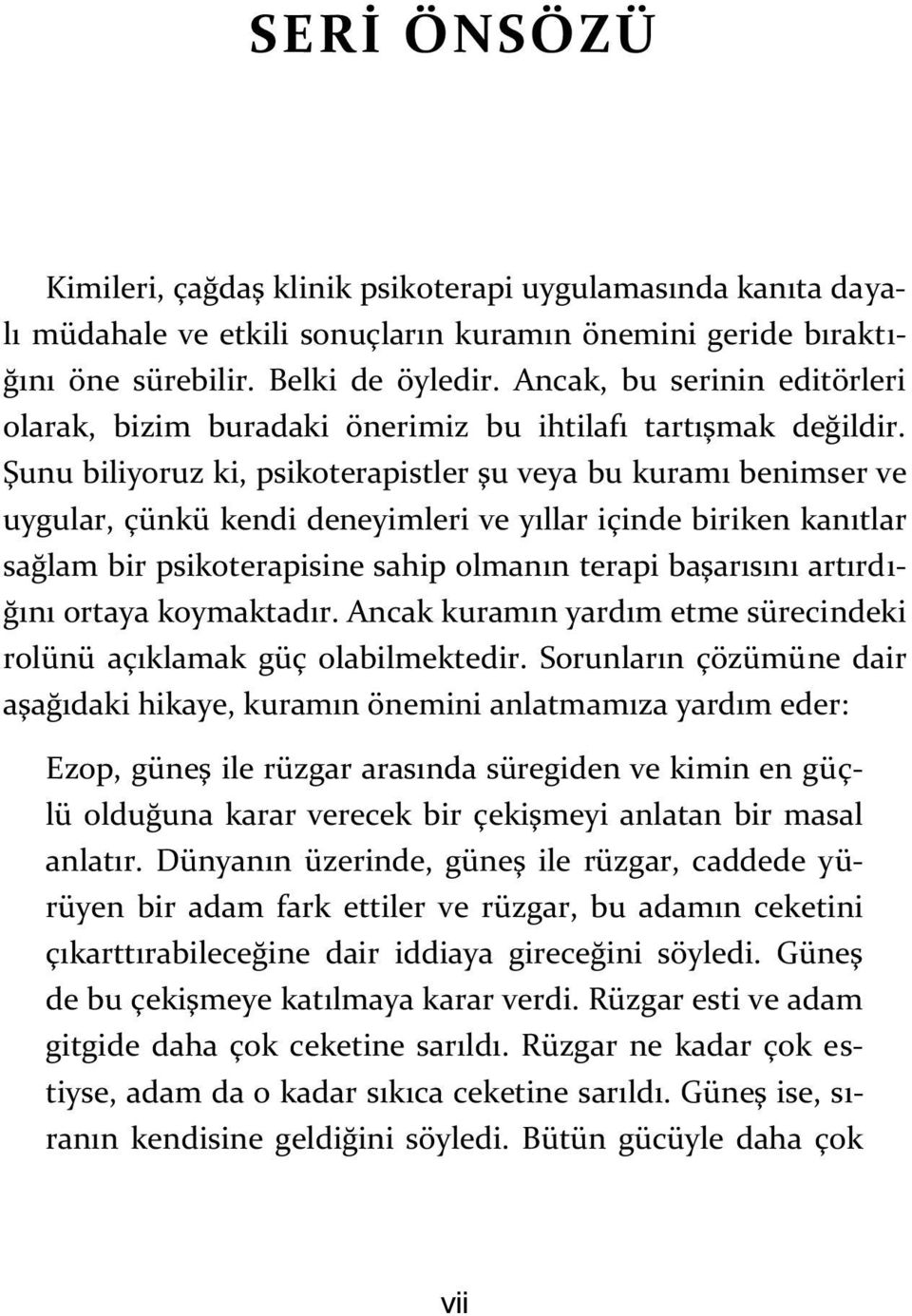 Şunu biliyoruz ki, psikoterapistler şu veya bu kuramı benimser ve uygular, çünkü kendi deneyimleri ve yıllar içinde biriken kanıtlar sağlam bir psikoterapisine sahip olmanın terapi başarısını