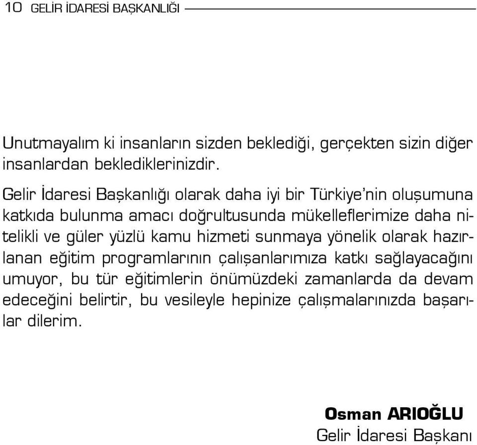 güler yüzlü kamu hizmeti sunmaya yönelik olarak hazırlanan eğitim programlarının çalışanlarımıza katkı sağlayacağını umuyor, bu tür