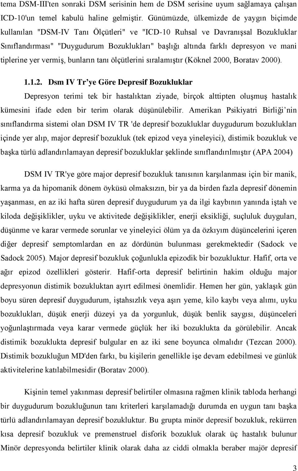 mani tiplerine yer vermiş, bunların tanı ölçütlerini sıralamıştır (Köknel 20