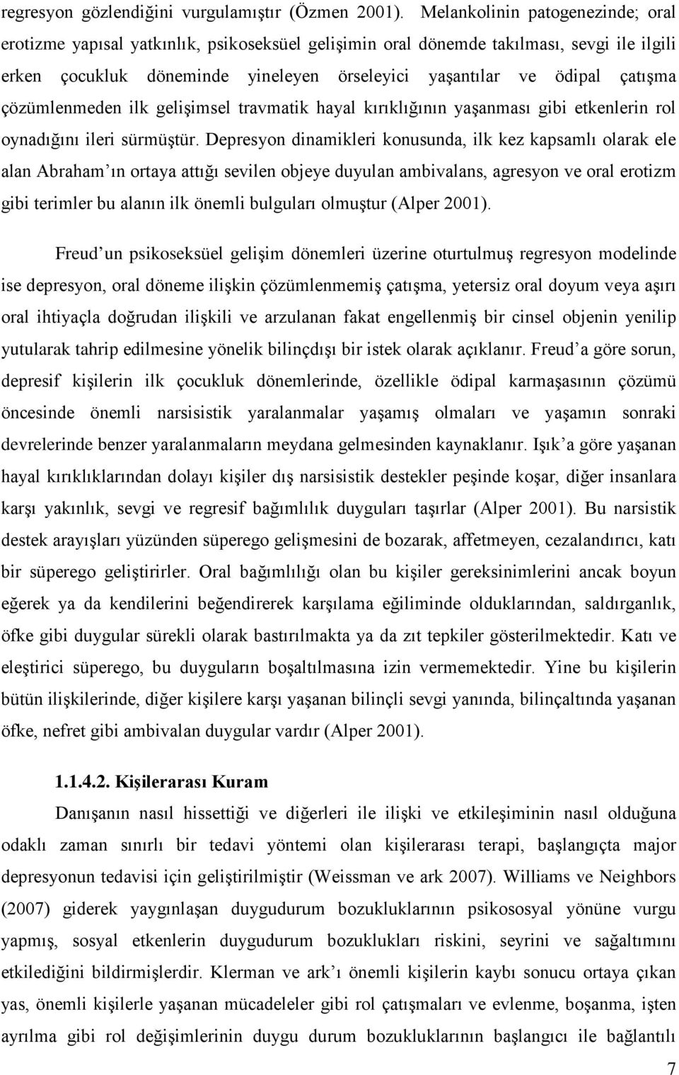 çözümlenmeden ilk gelişimsel travmatik hayal kırıklığının yaşanması gibi etkenlerin rol oynadığını ileri sürmüştür.