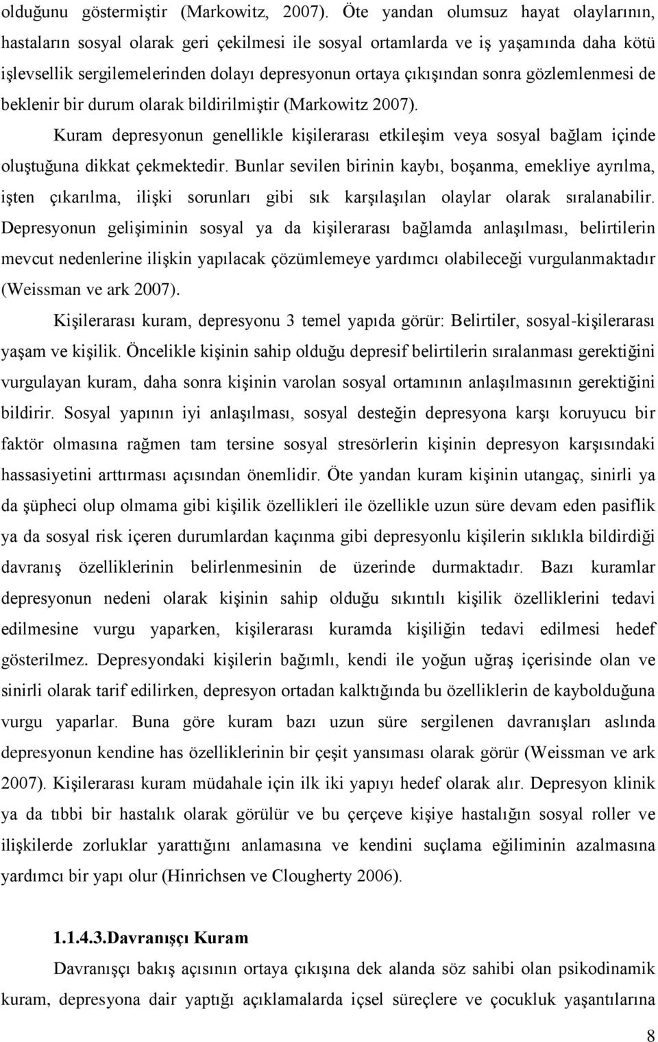 gözlemlenmesi de beklenir bir durum olarak bildirilmiştir (Markowitz 2007). Kuram depresyonun genellikle kişilerarası etkileşim veya sosyal bağlam içinde oluştuğuna dikkat çekmektedir.