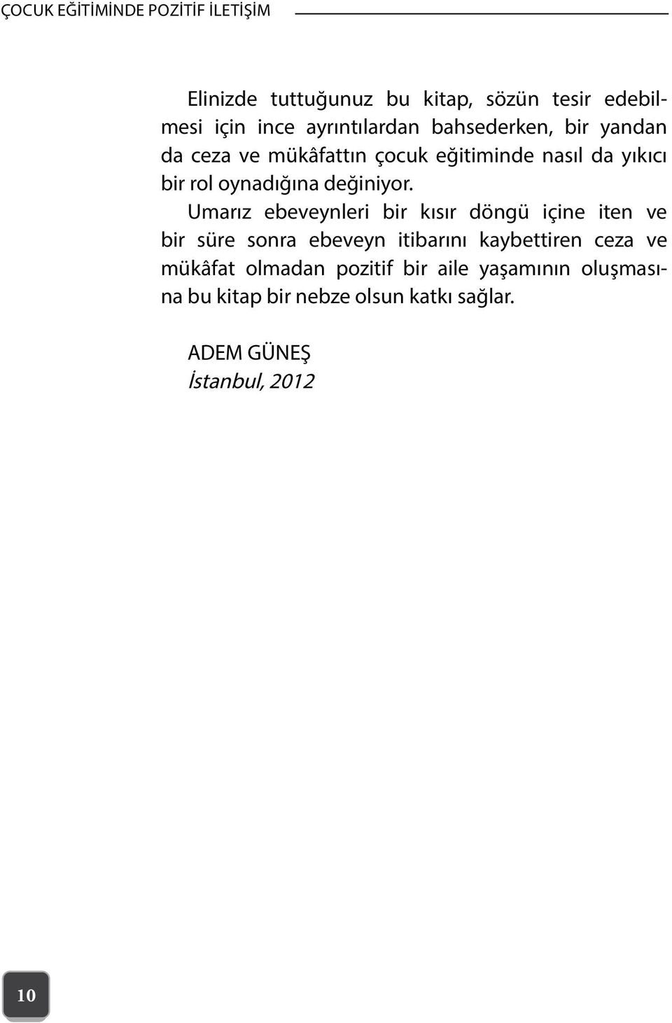 Umarız ebeveynleri bir kısır döngü içine iten ve bir süre sonra ebeveyn itibarını kaybettiren ceza ve mükâfat