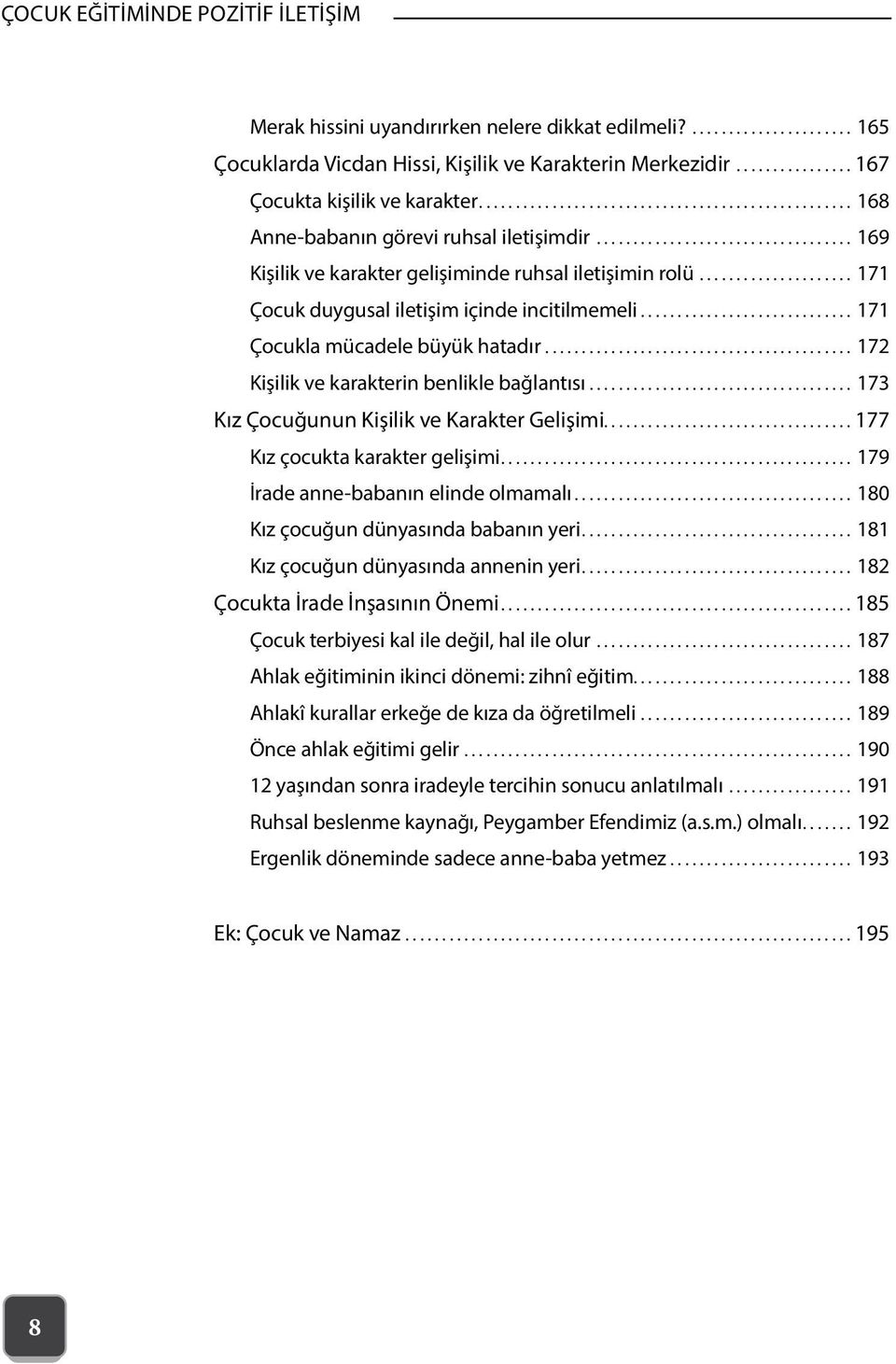 .. 172 Kişilik ve karakterin benlikle bağlantısı... 173 Kız Çocuğunun Kişilik ve Karakter Gelişimi.................................. 177 Kız çocukta karakter gelişimi.