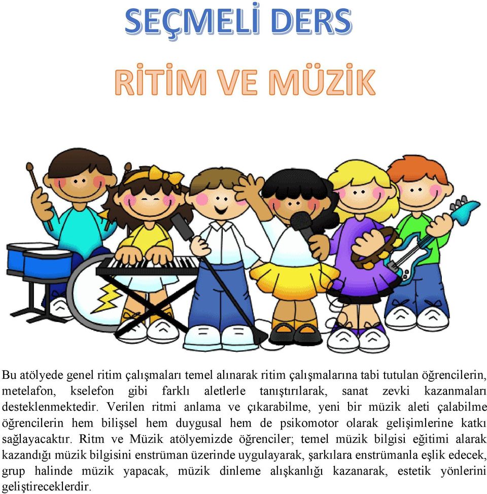 Verilen ritmi anlama ve çıkarabilme, yeni bir müzik aleti çalabilme öğrencilerin hem bilişsel hem duygusal hem de psikomotor olarak gelişimlerine katkı