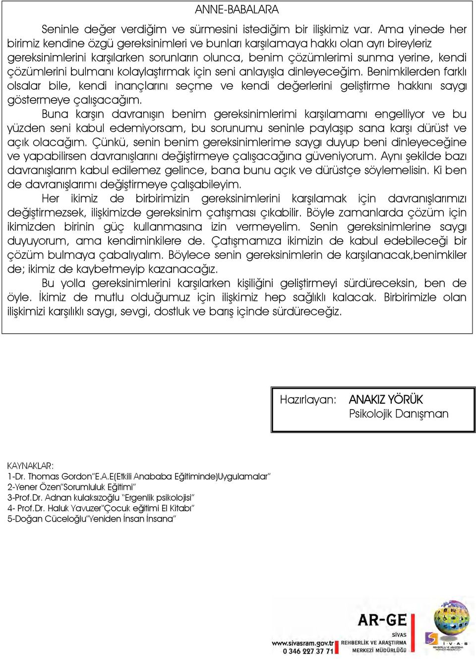 bulmanı kolaylaştırmak için seni anlayışla dinleyeceğim. Benimkilerden farklı olsalar bile, kendi inançlarını seçme ve kendi değerlerini geliştirme hakkını saygı göstermeye çalışacağım.