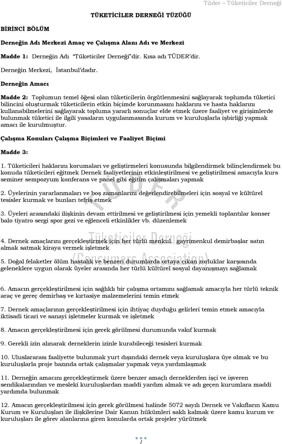 kullanabilmelerini sağlayarak topluma yararlı sonuçlar elde etmek üzere faaliyet ve girişimlerde bulunmak tüketici ile ilgili yasaların uygulanmasında kurum ve kuruluşlarla işbirliği yapmak amacı ile