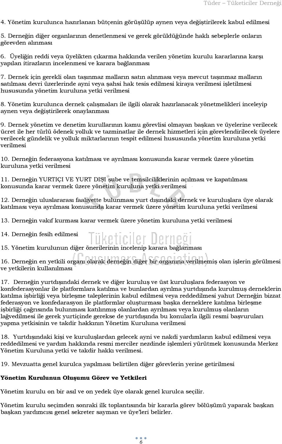 Üyeliğin reddi veya üyelikten çıkarma hakkında verilen yönetim kurulu kararlarına karşı yapılan itirazların incelenmesi ve karara bağlanması 7.