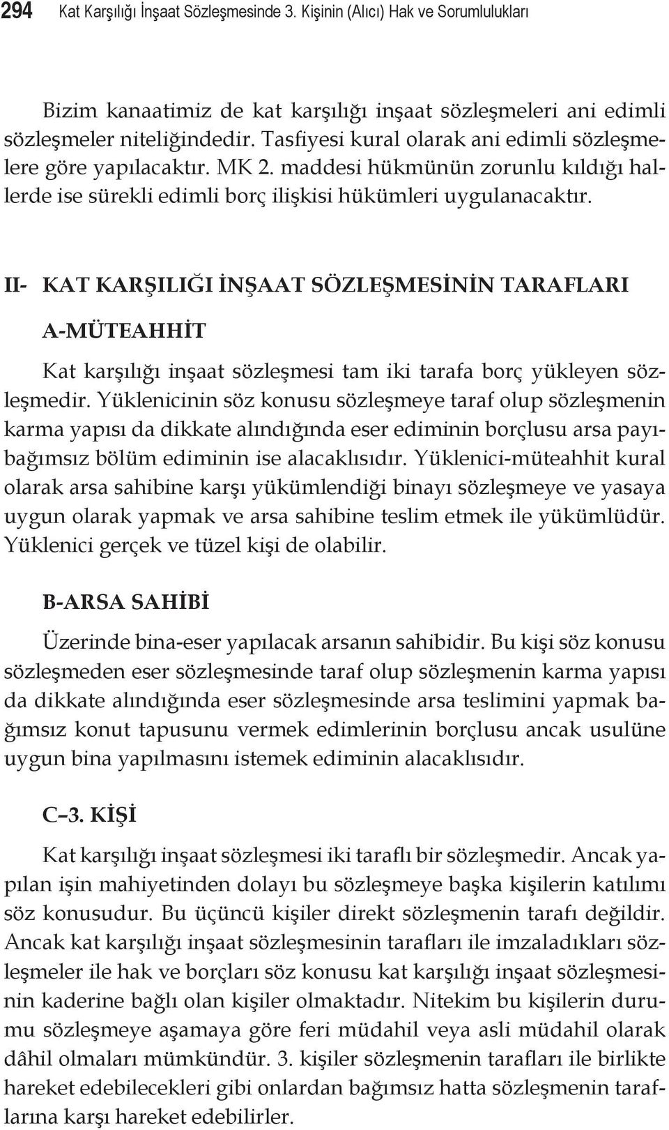 II- KAT KARŞILIĞI İNŞAAT SÖZLEŞMESİNİN TARAFLARI A-MÜTEAHHİT Kat karşılığı inşaat sözleşmesi tam iki tarafa borç yükleyen sözleşmedir.