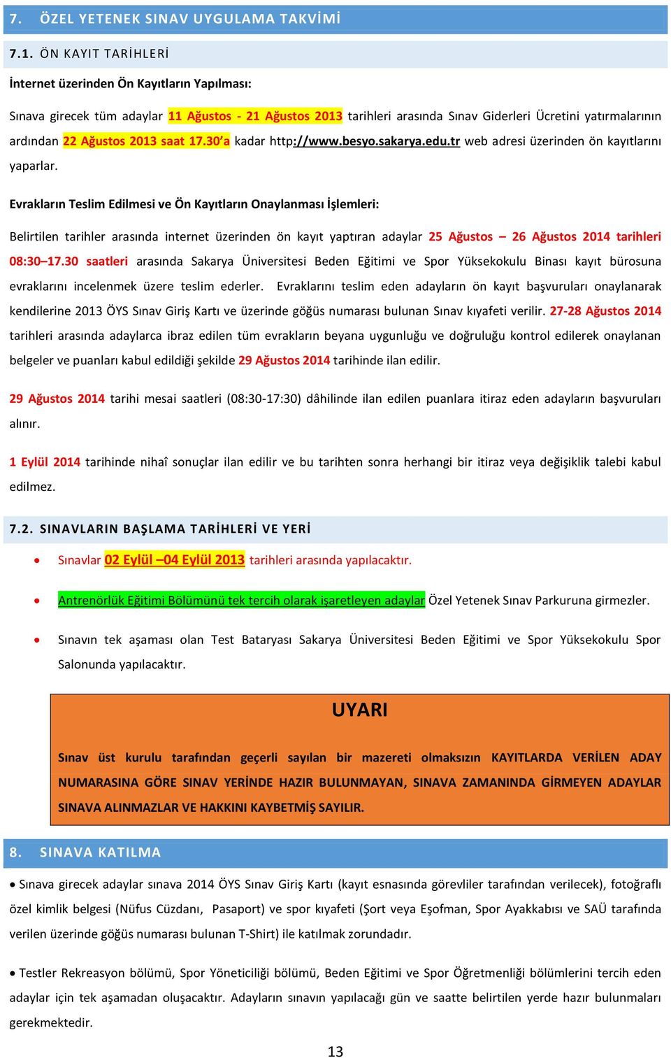 2013 saat 17.30 a kadar http://www.besyo.sakarya.edu.tr web adresi üzerinden ön kayıtlarını yaparlar.