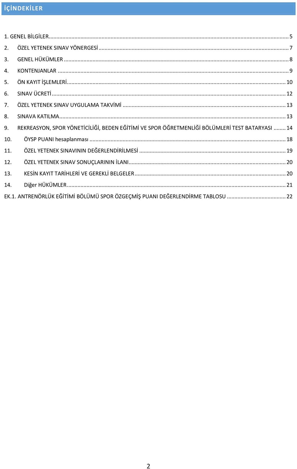 REKREASYON, SPOR YÖNETİCİLİĞİ, BEDEN EĞİTİMİ VE SPOR ÖĞRETMENLİĞİ BÖLÜMLERİ TEST BATARYASI... 14 10. ÖYSP PUANI hesaplanması... 18 11.