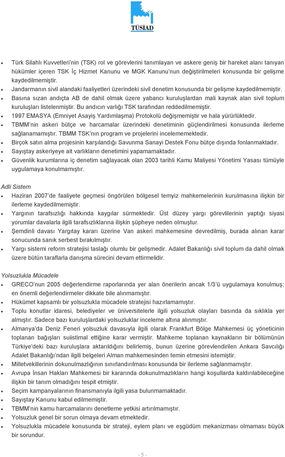 Basına sızan andıçta AB de dahil olmak üzere yabancı kuruluşlardan mali kaynak alan sivil toplum kuruluşları listelenmiştir. Bu andıcın varlığı TSK tarafından reddedilmemiştir.