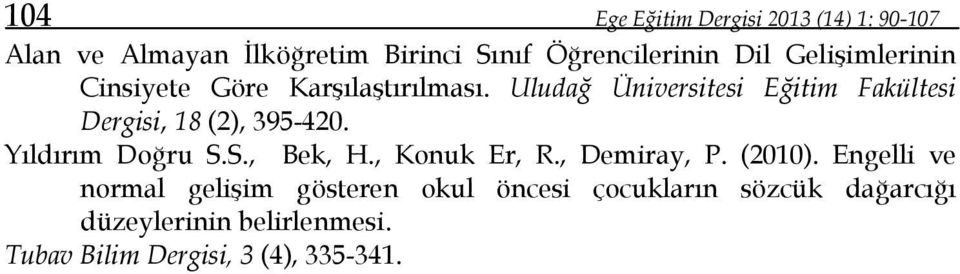 Uludağ Üniversitesi Eğitim Fakültesi Dergisi, 8 (), 9-0. Yıldırım Doğru S.S., Bek, H.