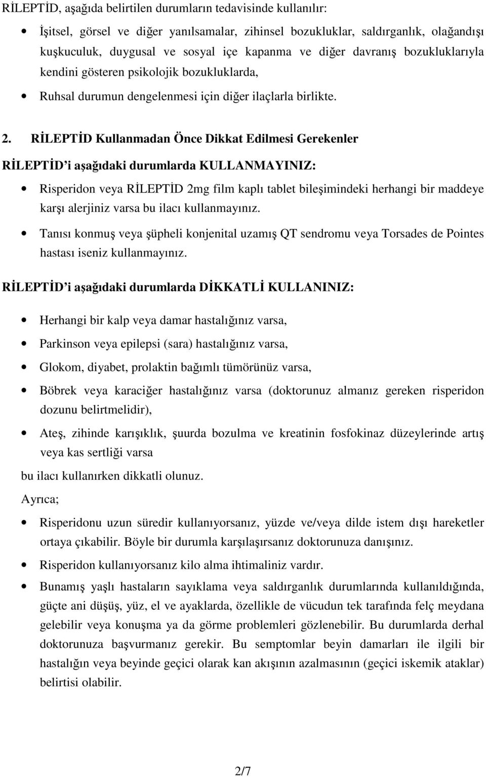 RİLEPTİD Kullanmadan Önce Dikkat Edilmesi Gerekenler RİLEPTİD i aşağıdaki durumlarda KULLANMAYINIZ: Risperidon veya RİLEPTİD 2mg film kaplı tablet bileşimindeki herhangi bir maddeye karşı alerjiniz