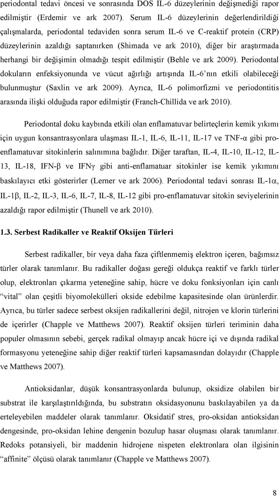 araştırmada herhangi bir değişimin olmadığı tespit edilmiştir (Behle ve ark 2009).