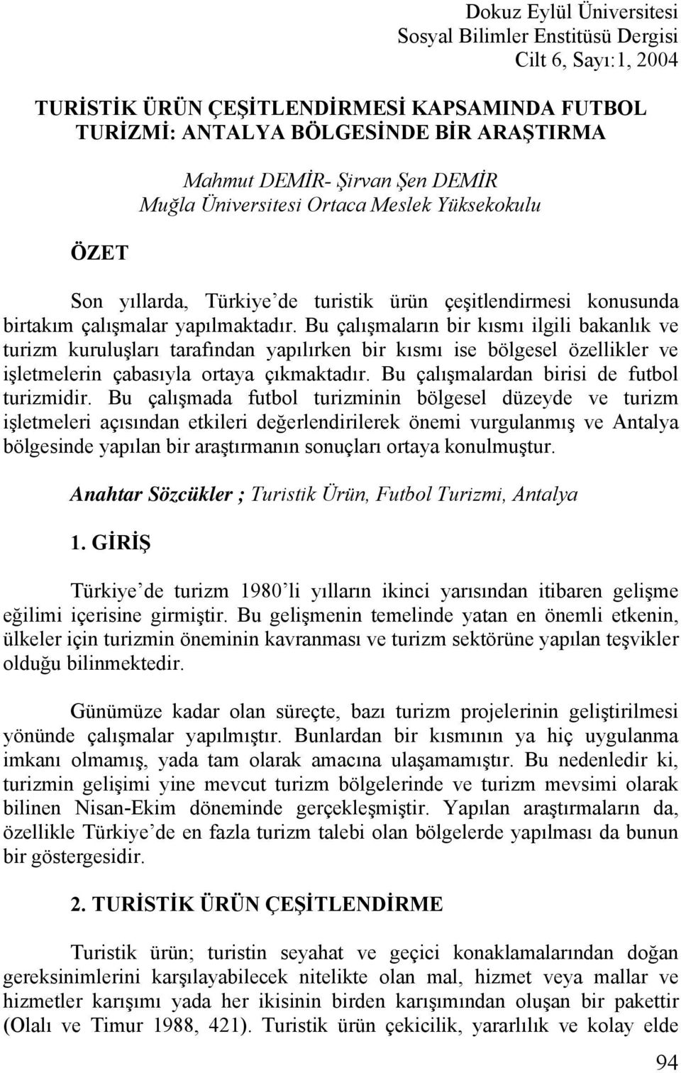 Bu çalışmaların bir kısmı ilgili bakanlık ve turizm kuruluşları tarafından yapılırken bir kısmı ise bölgesel özellikler ve işletmelerin çabasıyla ortaya çıkmaktadır.