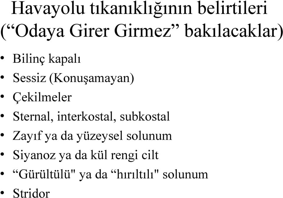 Sternal, interkostal, subkostal Zayıf ya da yüzeysel solunum