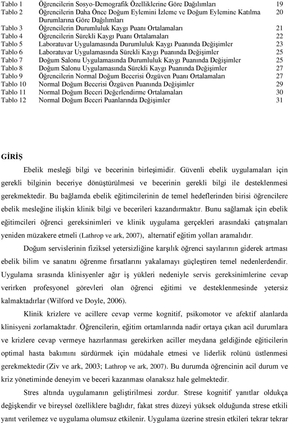 Laboratuvar Uygulamasında Sürekli Kaygı Puanında Değişimler 25 Tablo 7 Doğum Salonu Uygulamasında Durumluluk Kaygı Puanında Değişimler 25 Tablo 8 Doğum Salonu Uygulamasında Sürekli Kaygı Puanında