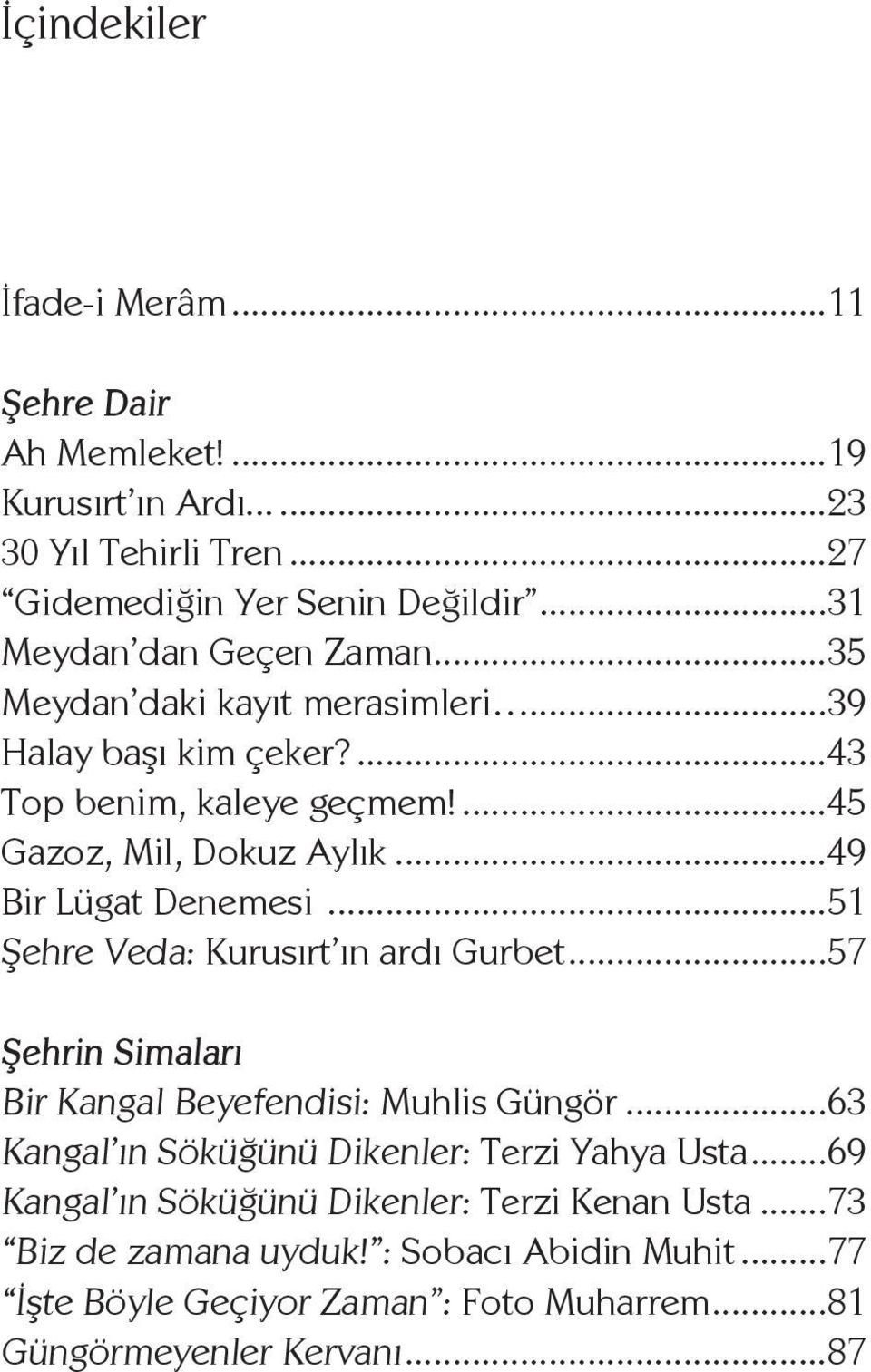 ..49 Bir Lügat Denemesi...51 Şehre Veda: Kurusırt ın ardı Gurbet...57 Şehrin Simaları Bir Kangal Beyefendisi: Muhlis Güngör.