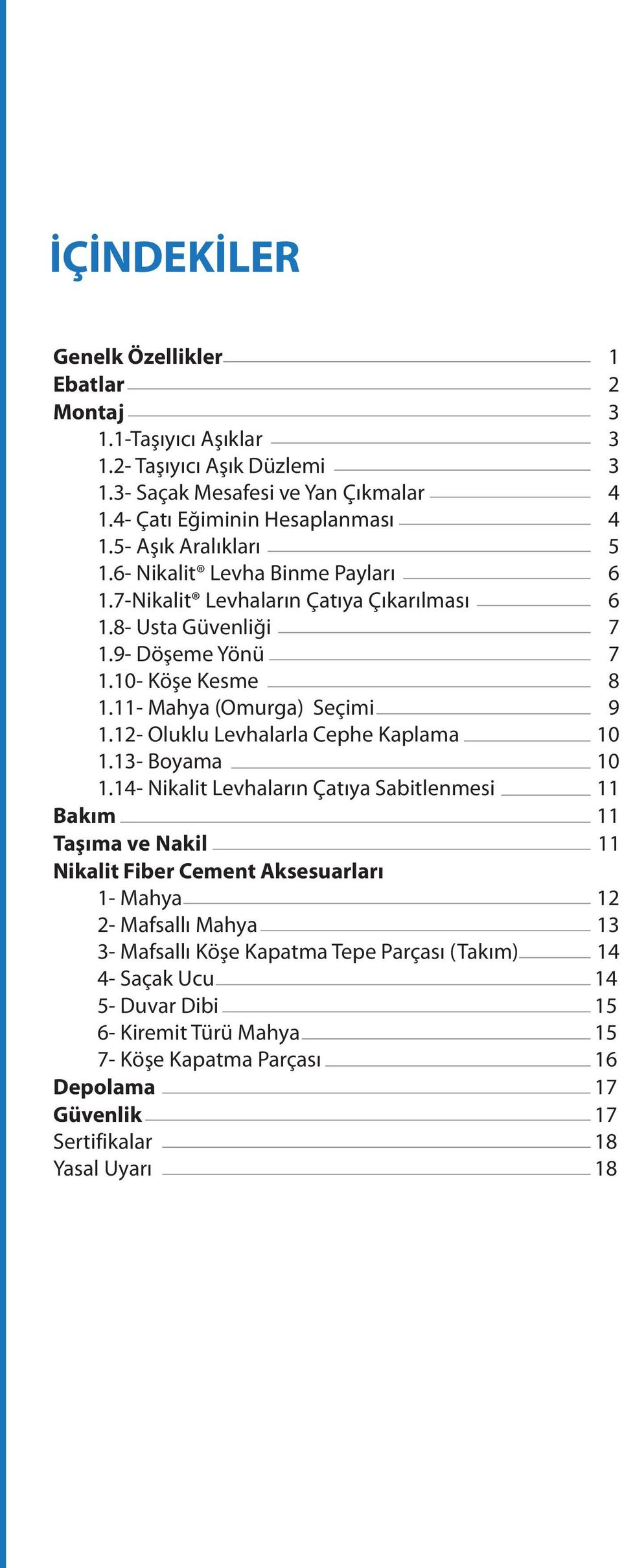 11- Mahya (Omurga) Seçimi 9 1.12- Oluklu Levhalarla Cephe Kaplama 10 1.13- Boyama 10 1.