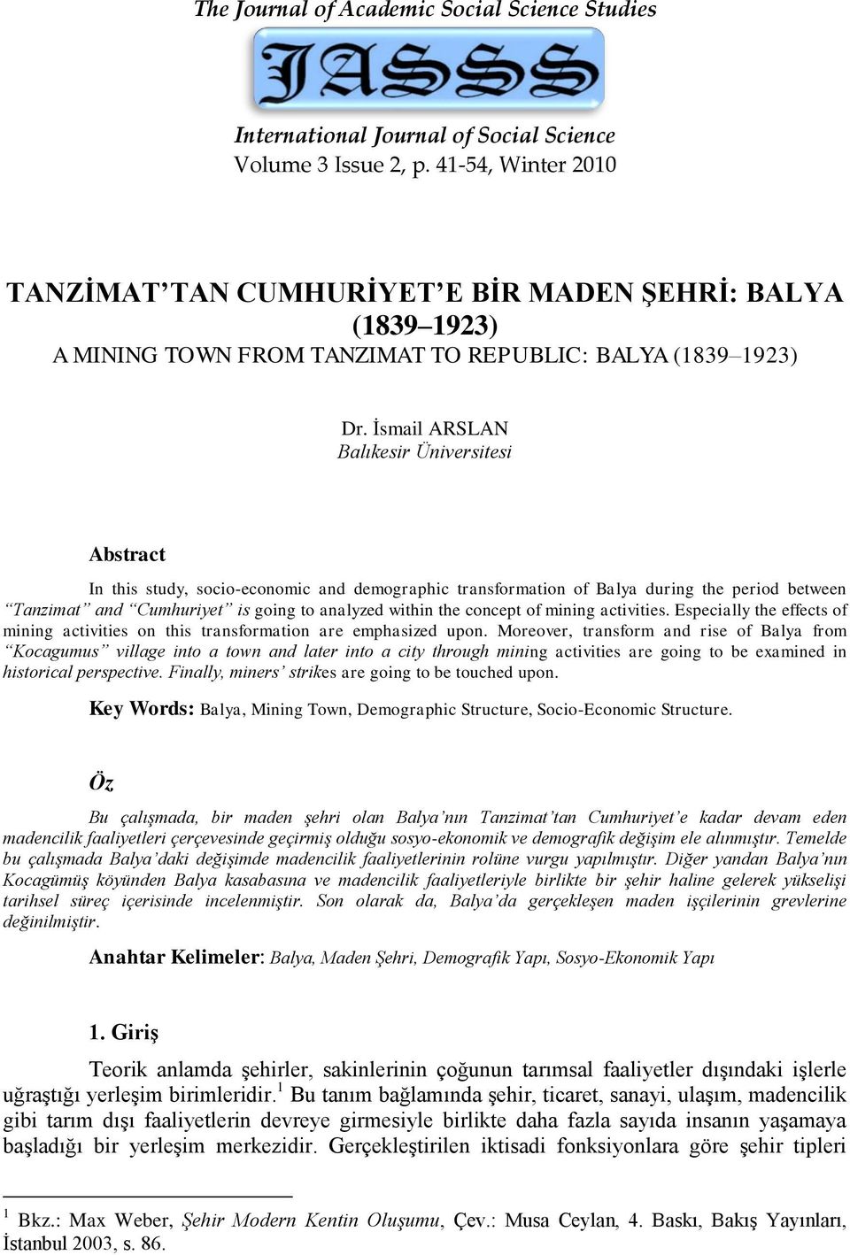 İsmail ARSLAN Balıkesir Üniversitesi Abstract In this study, socio-economic and demographic transformation of Balya during the period between Tanzimat and Cumhuriyet is going to analyzed within the