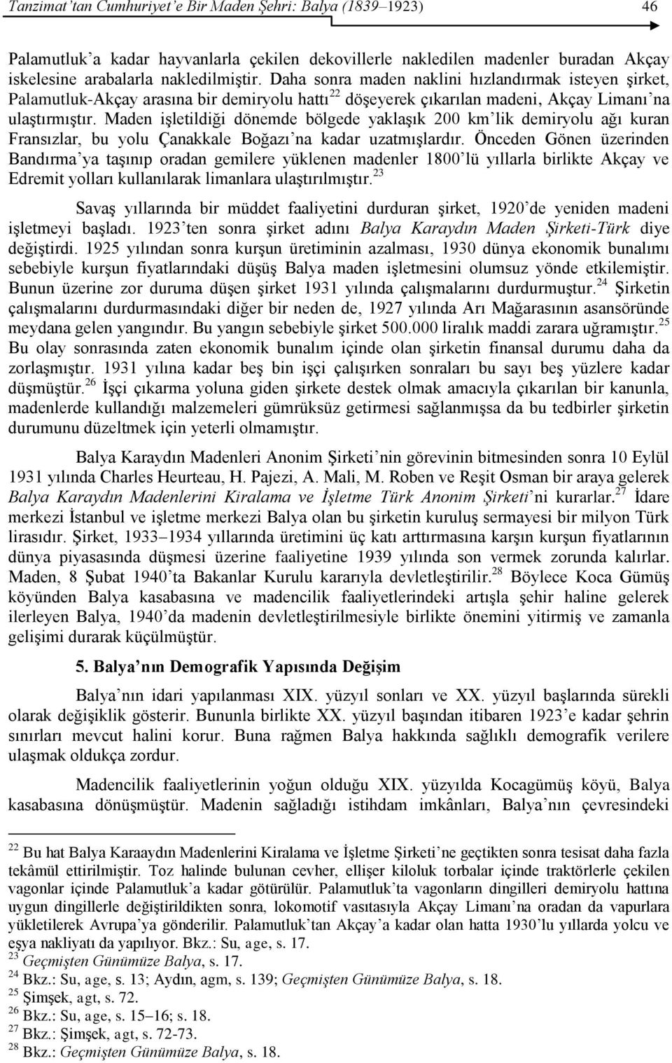 Maden işletildiği dönemde bölgede yaklaşık 200 km lik demiryolu ağı kuran Fransızlar, bu yolu Çanakkale Boğazı na kadar uzatmışlardır.