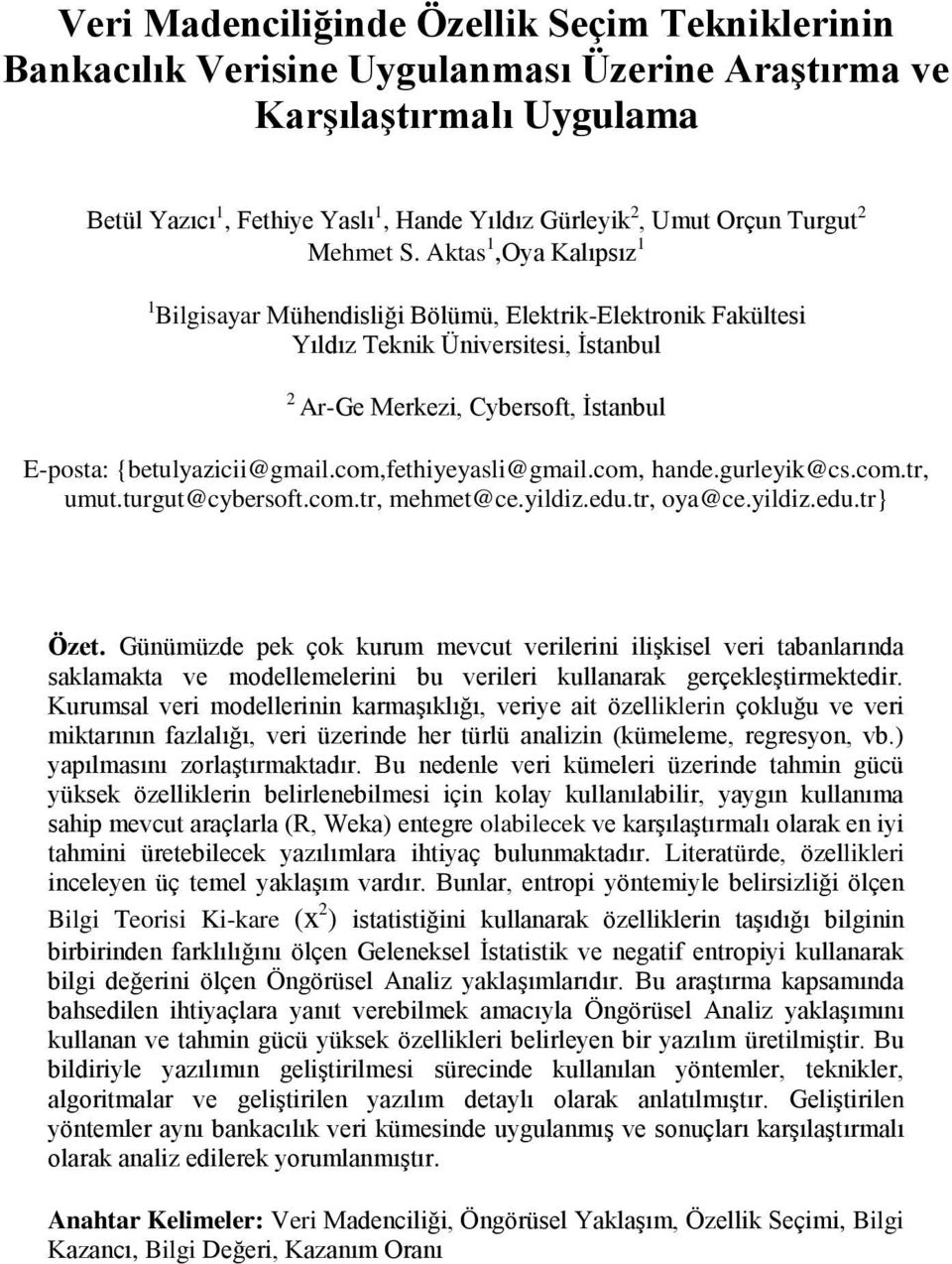 Aktas 1,Oya Kalıpsız 1 1 Bilgisayar Mühendisliği Bölümü, Elektrik-Elektronik Fakültesi Yıldız Teknik Üniversitesi, İstanbul 2 Ar-Ge Merkezi, Cybersoft, İstanbul E-posta: {betulyazicii@gmail.