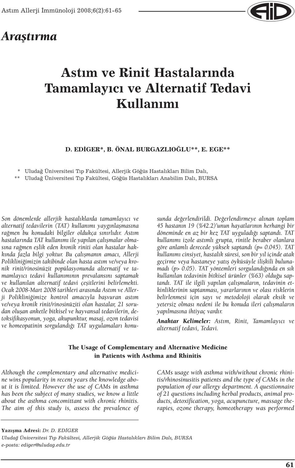 tamamlayıcı ve alternatif tedavilerin (TAT) kullanımı yaygınlaşmasına rağmen bu konudaki bilgiler oldukça sınırlıdır.