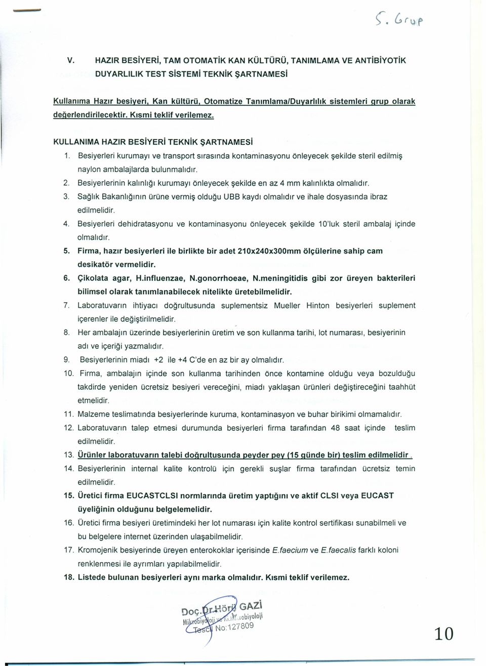 Besiyerleri kurumayı ve transport sırasında kontarninasyonu önleyecek şekilde steril edilmiş naylon ambalajlarda bulunmalıdır. 2.