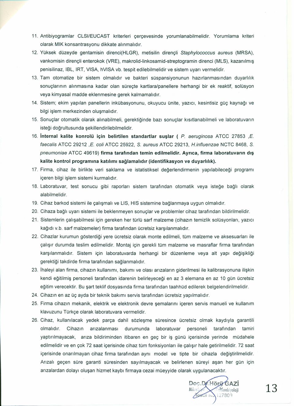 IBL, IRT, VISA, hvisa vb. tespit edilebilmelidir ve sistem uyarı vermelidir. 13.