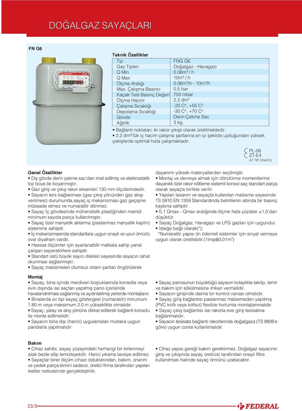 . dm lük iç hacim çal flma flartlar na en iyi flekilde uydu undan yüksek çekifllerde optimal h zla çal flmaktad r.