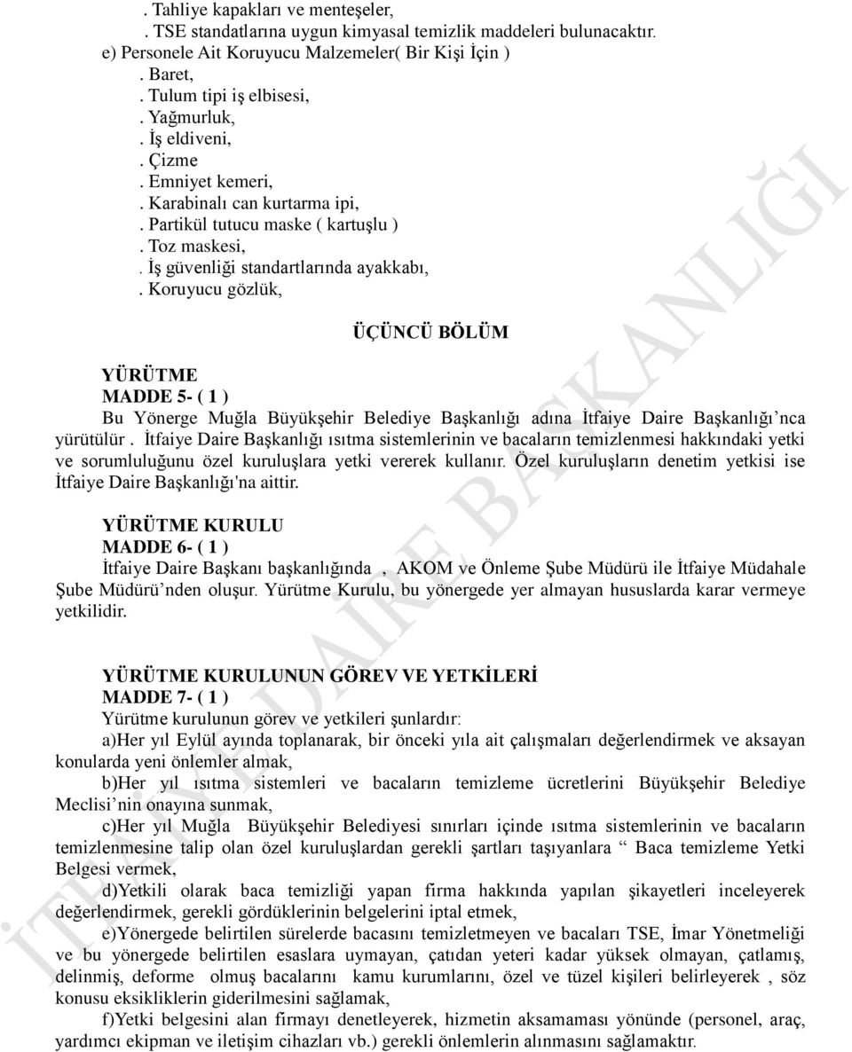 Koruyucu gözlük, ÜÇÜNCÜ BÖLÜM YÜRÜTME MADDE 5- ( 1 ) Bu Yönerge Muğla Büyükşehir Belediye Başkanlığı adına İtfaiye Daire Başkanlığı nca yürütülür.