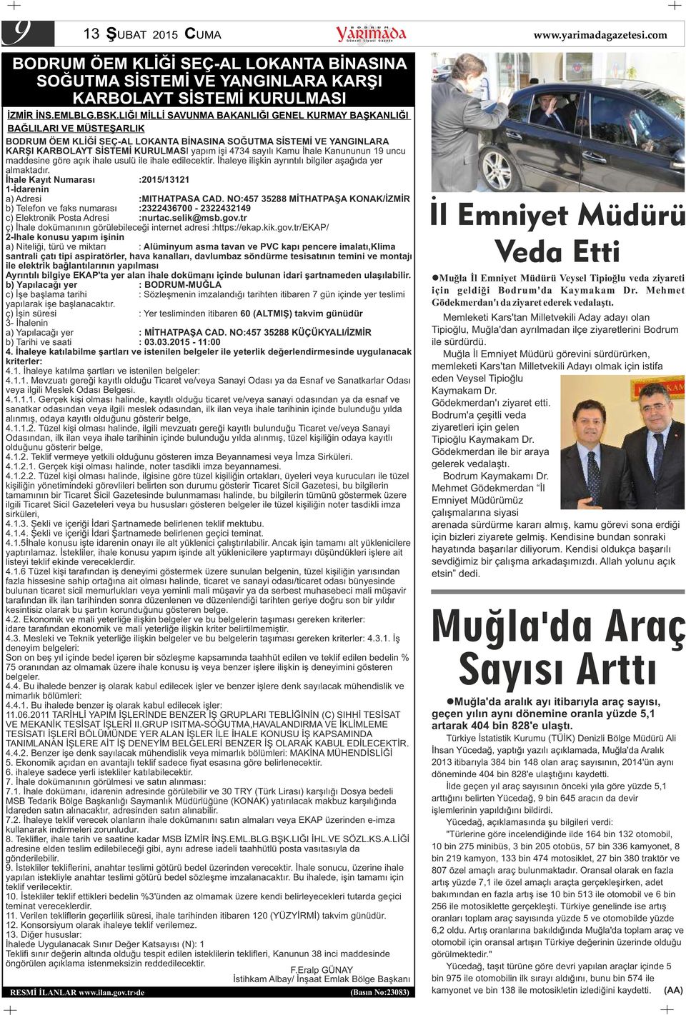 sayılı Kamu İhale Kanununun 19 uncu maddesine göre açık ihale usulü ile ihale edilecektir. İhaleye ilişkin ayrıntılı bilgiler aşağıda yer almaktadır.