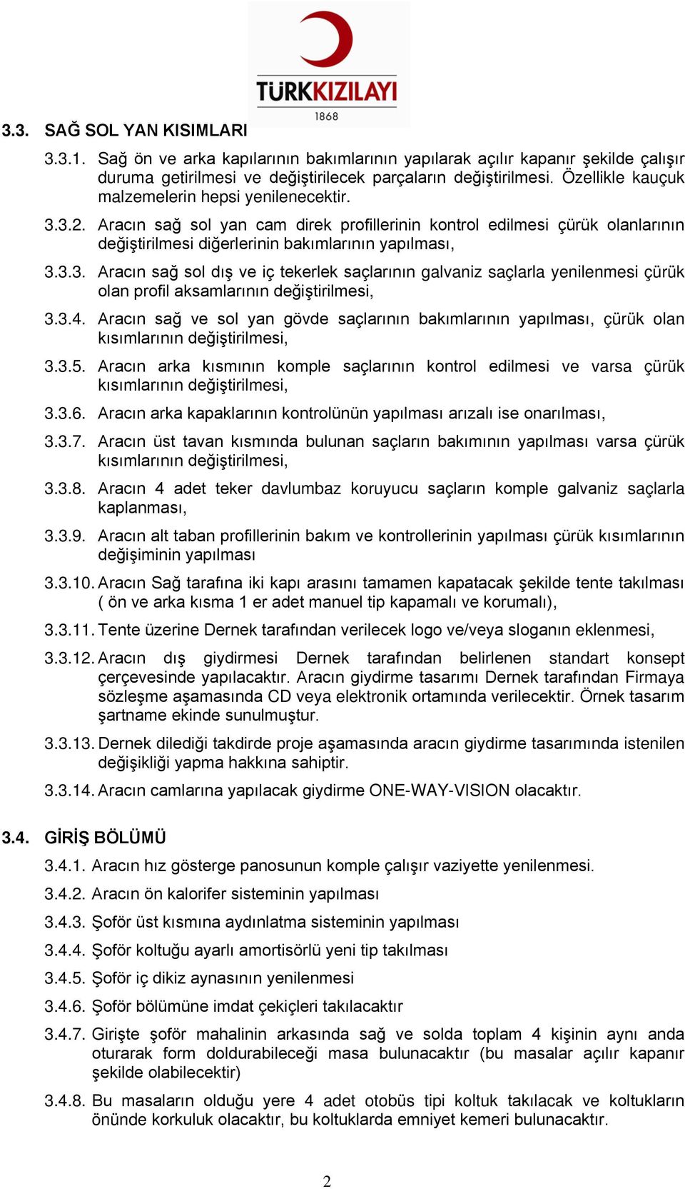 3.4. Aracın sağ ve sol yan gövde saçlarının bakımlarının yapılması, çürük olan kısımlarının değiştirilmesi, 3.3.5.