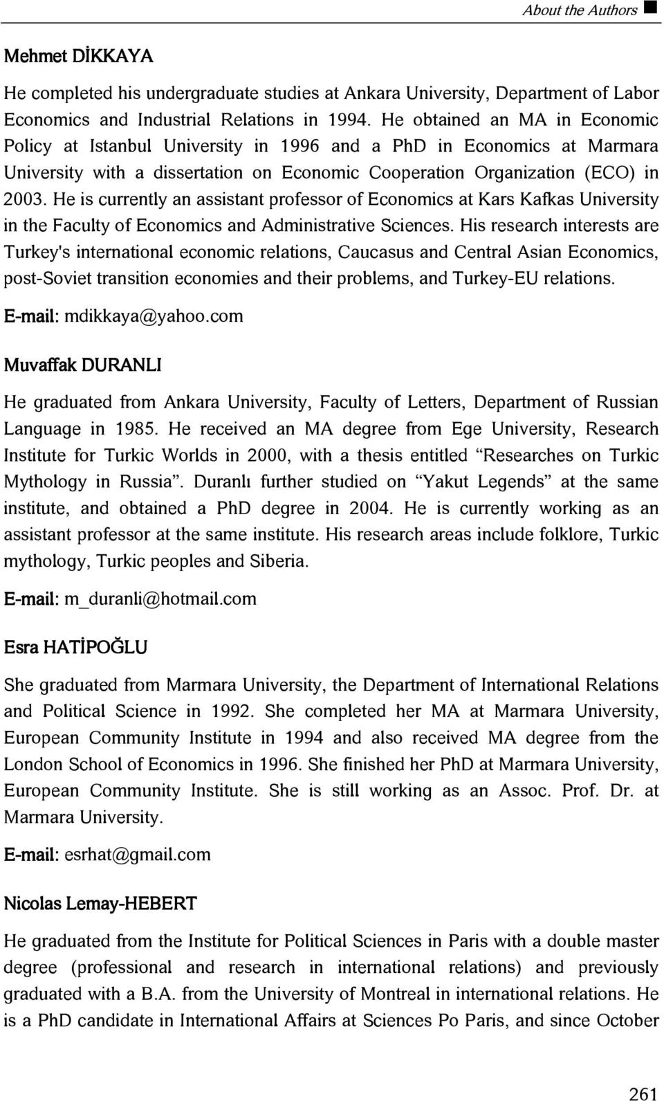 He is currently an assistant professor of Economics at Kars Kafkas University in the Faculty of Economics and Administrative Sciences.