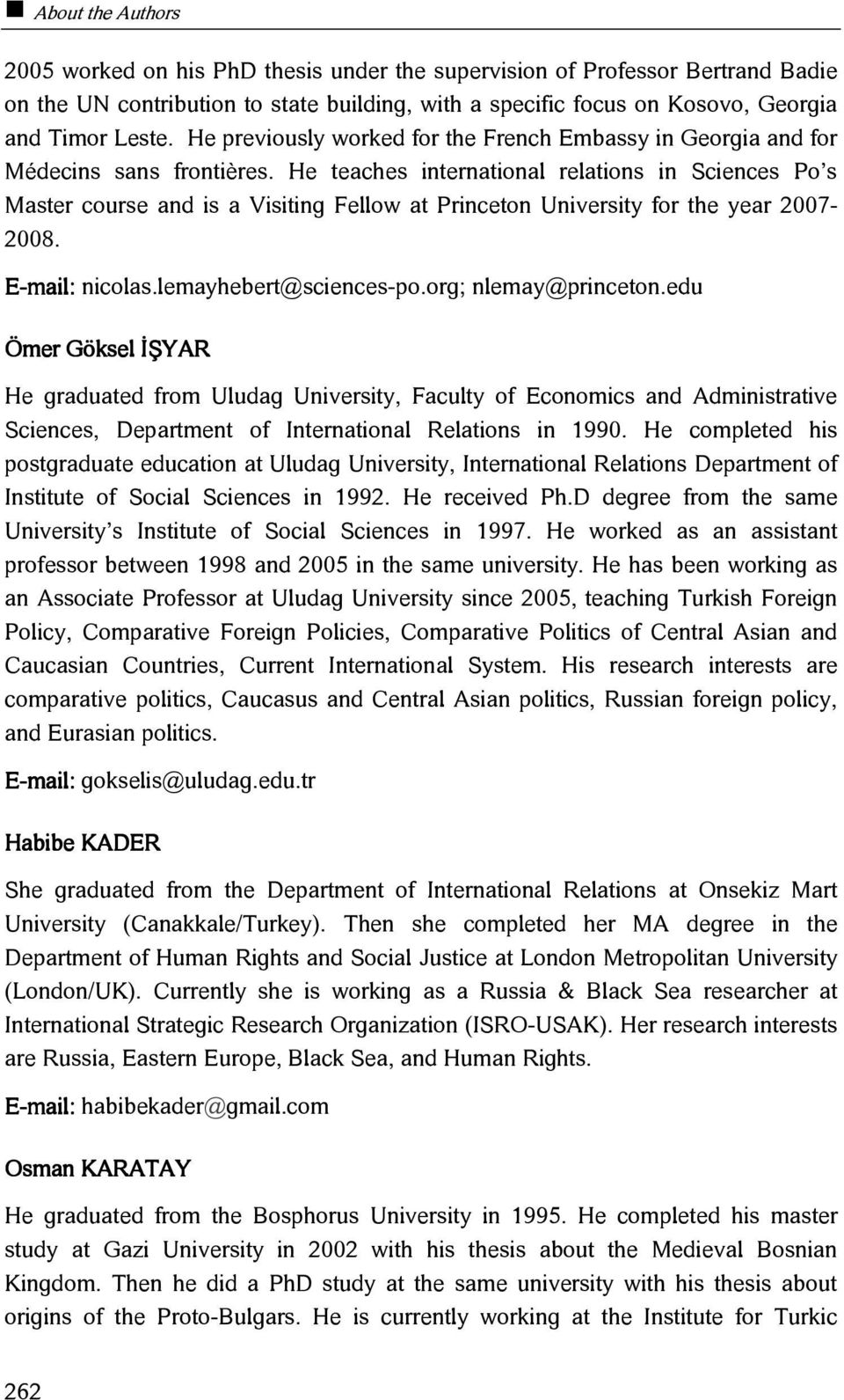 He teaches international relations in Sciences Po s Master course and is a Visiting Fellow at Princeton University for the year 2007-2008. nicolas.lemayhebert@sciences-po.org; nlemay@princeton.