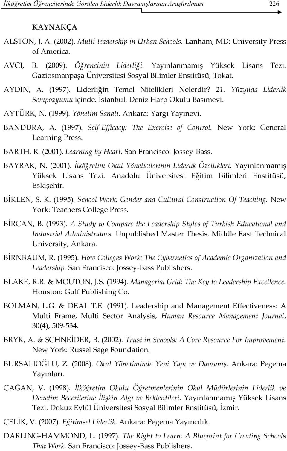 Yüzyılda Liderlik Sempozyumu içinde. İstanbul: Deniz Harp Okulu Basımevi. AYTÜRK, N. (1999). Yönetim Sanatı. Ankara: Yargı Yayınevi. BANDURA, A. (1997). Self-Efficacy: The Exercise of Control.