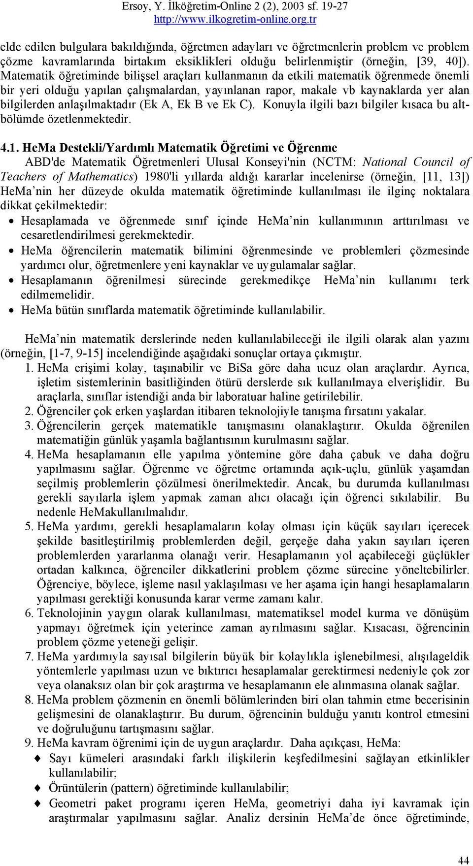 anlaşılmaktadır (Ek A, Ek B ve Ek C). Konuyla ilgili bazı bilgiler kısaca bu altbölümde özetlenmektedir. 4.1.