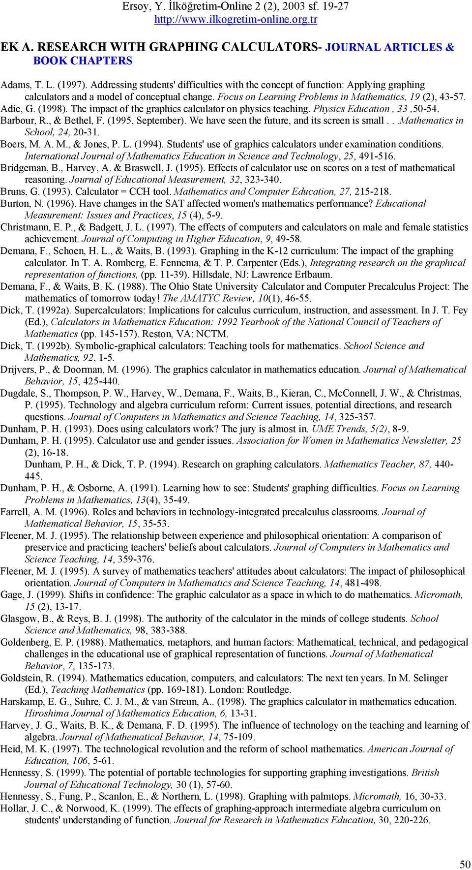 (1998). The impact of the graphics calculator on physics teaching. Physics Education, 33,50-54. Barbour, R., & Bethel, F. (1995, September). We have seen the future, and its screen is small.