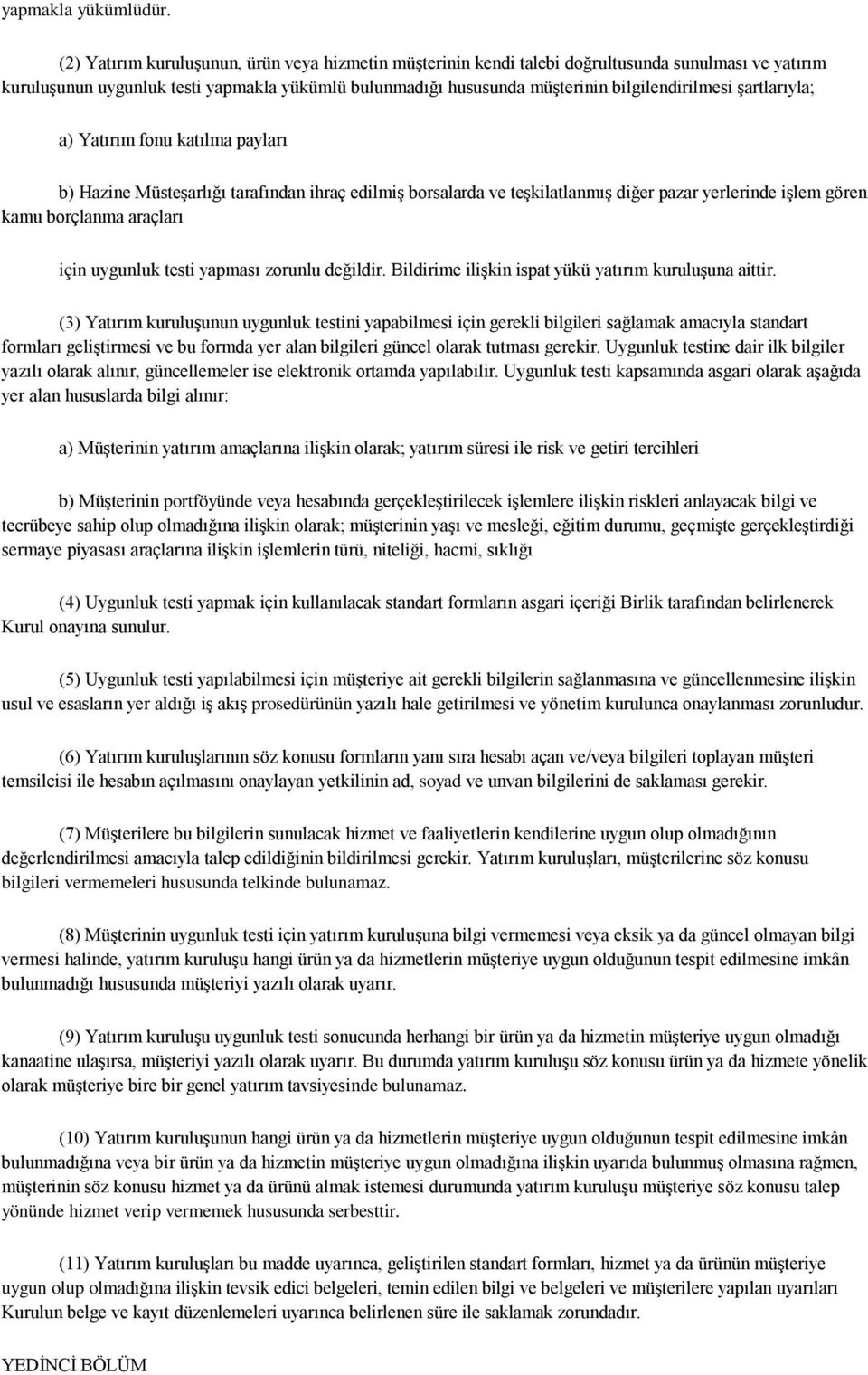 şartlarıyla; a) Yatırım fonu katılma payları b) Hazine Müsteşarlığı tarafından ihraç edilmiş borsalarda ve teşkilatlanmış diğer pazar yerlerinde işlem gören kamu borçlanma araçları için uygunluk