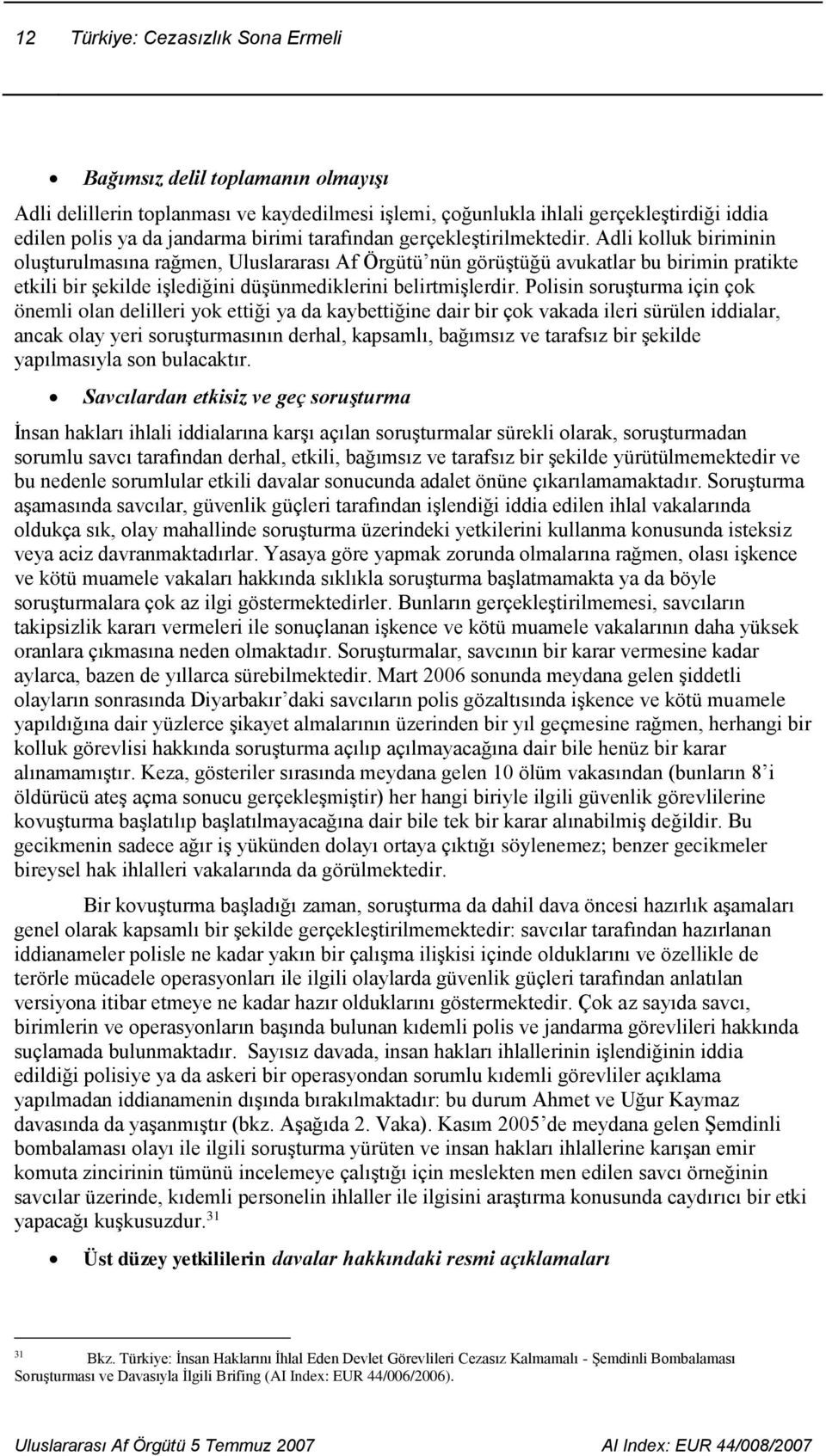 Adli kolluk biriminin oluşturulmasına rağmen, Uluslararası Af Örgütü nün görüştüğü avukatlar bu birimin pratikte etkili bir şekilde işlediğini düşünmediklerini belirtmişlerdir.