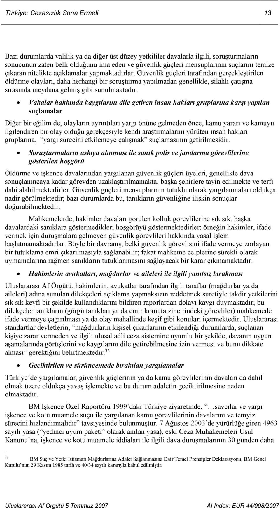 Güvenlik güçleri tarafından gerçekleştirilen öldürme olayları, daha herhangi bir soruşturma yapılmadan genellikle, silahlı çatışma sırasında meydana gelmiş gibi sunulmaktadır.