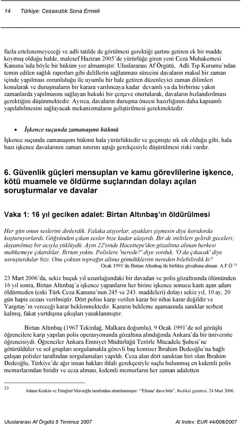 Uluslararası Af Örgütü, Adli Tıp Kurumu ndan temin edilen sağlık raporları gibi delillerin sağlanması sürecini davaların makul bir zaman içinde yapılması zorunluluğu ile uyumlu bir hale getiren