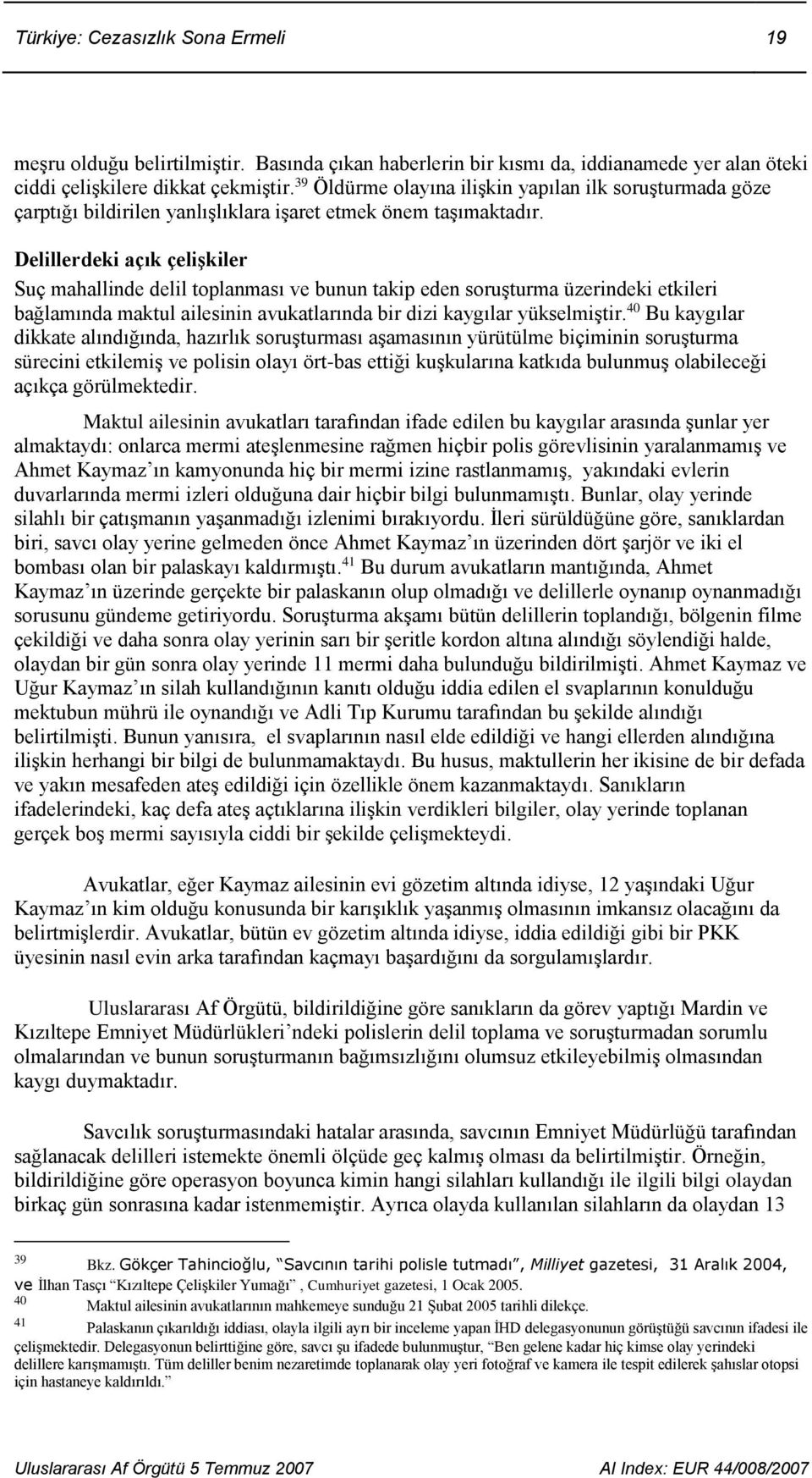 Delillerdeki açık çelişkiler Suç mahallinde delil toplanması ve bunun takip eden soruşturma üzerindeki etkileri bağlamında maktul ailesinin avukatlarında bir dizi kaygılar yükselmiştir.