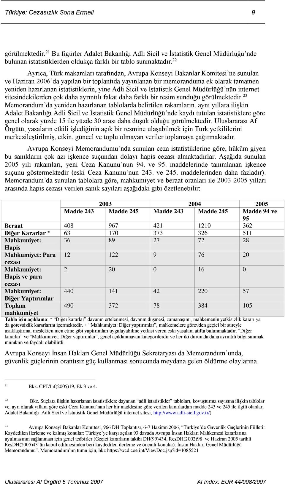 istatistiklerin, yine Adli Sicil ve İstatistik Genel Müdürlüğü nün internet sitesindekilerden çok daha ayrıntılı fakat daha farklı bir resim sunduğu görülmektedir.