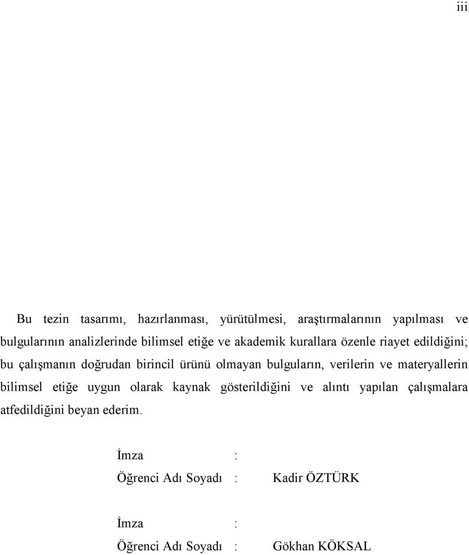 bulguların, verilerin ve materyallerin bilimsel etiğe uygun olarak kaynak gösterildiğini ve alıntı yapılan