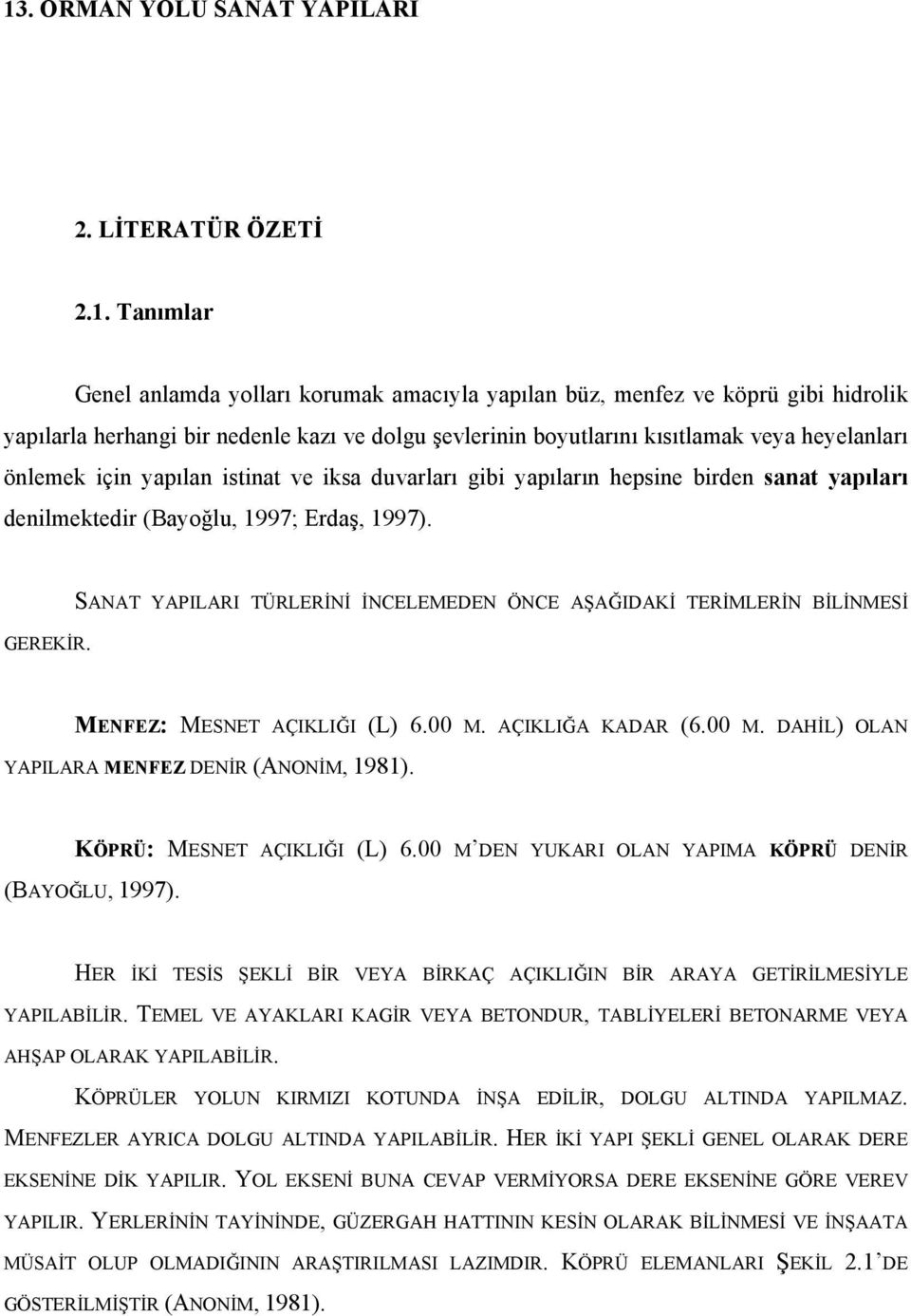 SANAT YAPILARI TÜRLERİNİ İNCELEMEDEN ÖNCE AŞAĞIDAKİ TERİMLERİN BİLİNMESİ GEREKİR. MENFEZ: MESNET AÇIKLIĞI (L) 6.00 M. AÇIKLIĞA KADAR (6.00 M. DAHİL) OLAN YAPILARA MENFEZ DENİR (ANONİM, 1981).