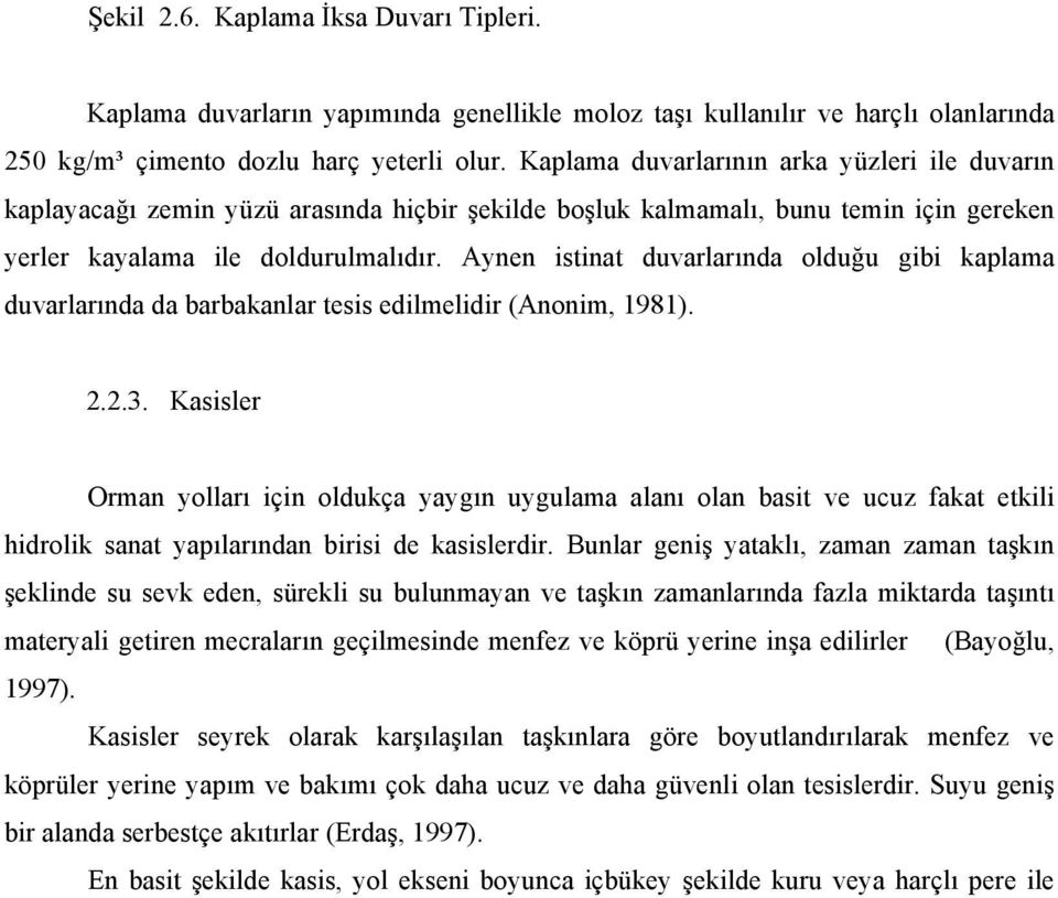 Aynen istinat duvarlarında olduğu gibi kaplama duvarlarında da barbakanlar tesis edilmelidir (Anonim, 1981). 2.2.3.