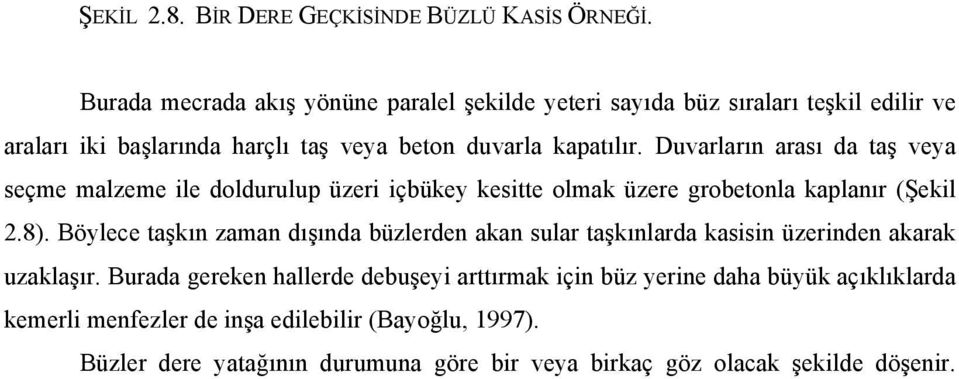 Duvarların arası da taş veya seçme malzeme ile doldurulup üzeri içbükey kesitte olmak üzere grobetonla kaplanır (Şekil 2.8).